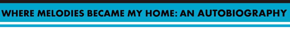 Where Melodies Became My Home: An Autobiography